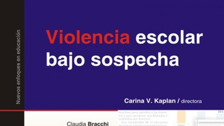BIBLIOTECA - Kaplan, Carina Viviana, directora  / Violencia escolar bajo sospecha