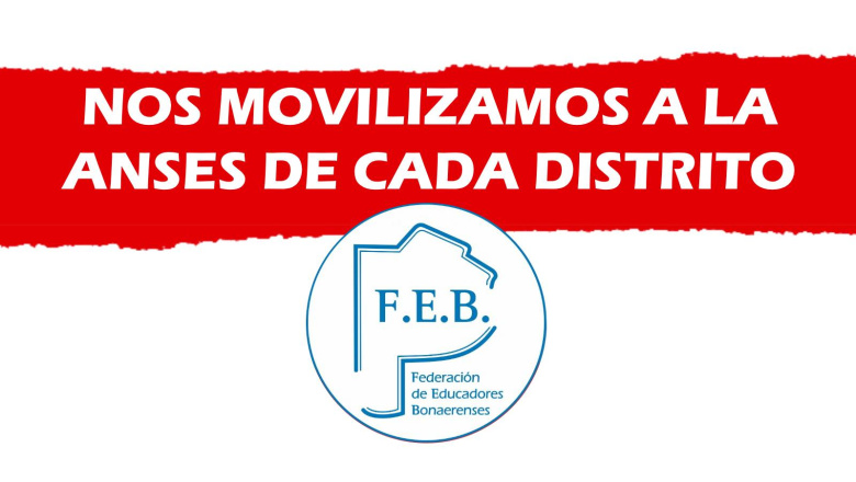 LA FEB SE MOVILIZÓ EN CADA DISTRITO A LAS SEDES DE ANSES EN DEFENSA DEL SISTEMA PREVISIONAL DE LA PROVINCIA